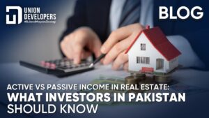 Active vs Passive Income in Real Estate What Investors in Pakistan Should Know