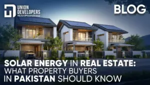 Solar Energy in Real Estate What Property Buyers in Pakistan Should Know