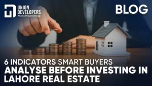 6 Indicators Smart Buyers Analyse Before Investing in Lahore Real Estate