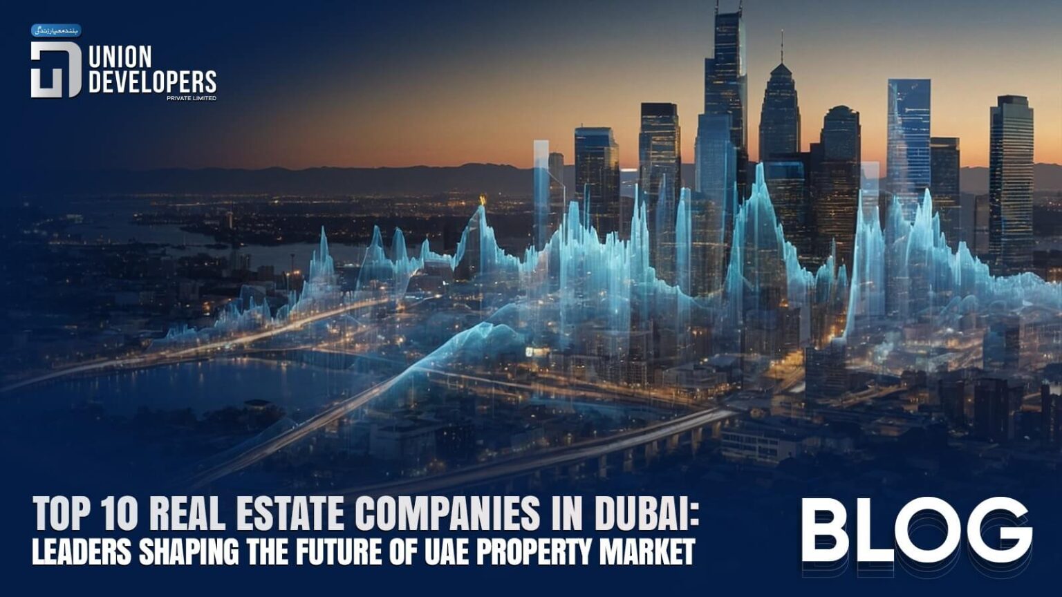 Top 10 Real Estate Companies in Dubai - UnionDevelopers