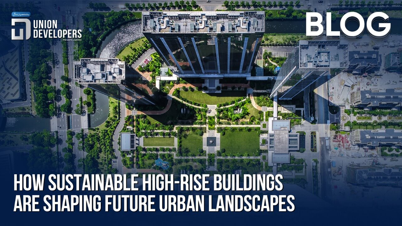How Sustainable High-Rise Buildings Are Shaping Future Urban Landscapes