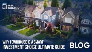 Why TownHouse Is a Smart Investment Choice-Ultimate Guide