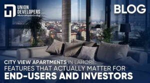 City View Apartments in Lahore Features That Matter for End-Users & Investors