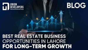 Best Real Estate Business Opportunities in Lahore for Long-Term Growth