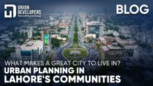 What Makes a Great City to Live In Urban Planning in Lahore's Communities