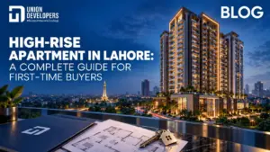 High-rise Apartment in Lahore A Complete Guide for First-Time Buyers